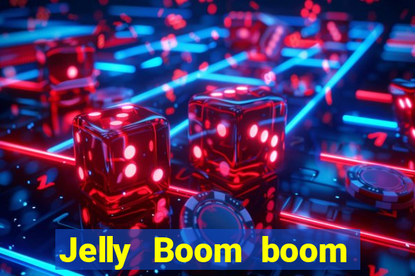 Jelly Boom boom jelly up